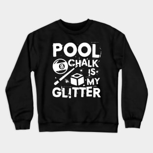 Pool Chalk is My Glitter - Billiard Crewneck Sweatshirt